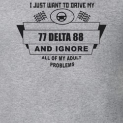 I Just Want To Drive My 1977 Delta 88 And Ignore All My Adult Problems