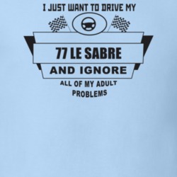 I Just Want To Drive My 1977 Le Sabre And Ignore All My Adult Problems