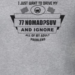 I Just Want To Drive My 1977 Nomad?Suv And Ignore All My Adult Problem