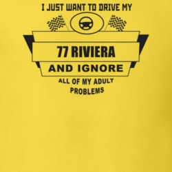 I Just Want To Drive My 1977 Riviera And Ignore All My Adult Problems 