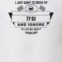 I Just Want To Drive My 1977 Sj And Ignore All My Adult Problems Funny