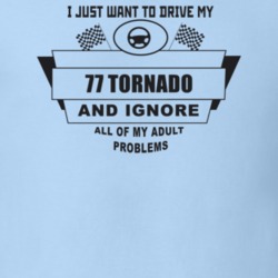 I Just Want To Drive My 1977 Tornado And Ignore All My Adult Problems 