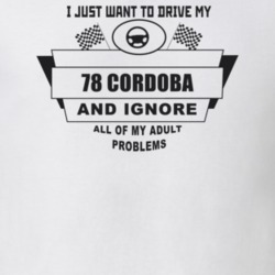 I Just Want To Drive My 1978 Cordoba And Ignore All My Adult Problems 