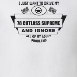 I Just Want To Drive My 1978 Cutlass Supreme And Ignore All My Adult P