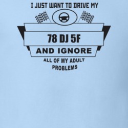 I Just Want To Drive My 1978 Dj 5F And Ignore All My Adult Problems Fu