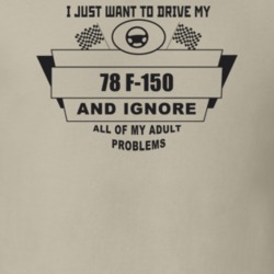 I Just Want To Drive My 1978 F-150 And Ignore All My Adult Problems Fu