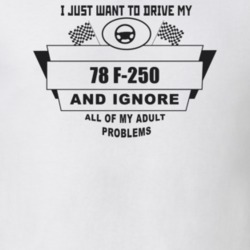 I Just Want To Drive My 1978 F-250 And Ignore All My Adult Problems Fu