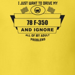 I Just Want To Drive My 1978 F-350 And Ignore All My Adult Problems Fu