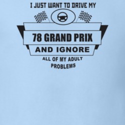 I Just Want To Drive My 1978 Grand Prix And Ignore All My Adult Proble