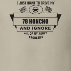 I Just Want To Drive My 1978 Honcho And Ignore All My Adult Problems F