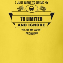 I Just Want To Drive My 1978 Limited And Ignore All My Adult Problems 