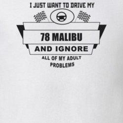I Just Want To Drive My 1978 Malibu And Ignore All My Adult Problems F