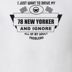 I Just Want To Drive My 1978 New Yorker And Ignore All My Adult Proble