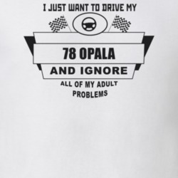I Just Want To Drive My 1978 Opala And Ignore All My Adult Problems Fu