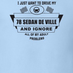 I Just Want To Drive My 1978 Sedan De Ville And Ignore All My Adult Pr
