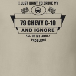 I Just Want To Drive My 1979 Chevy C-10 And Ignore All My Adult Proble