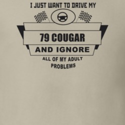 I Just Want To Drive My 1979 Cougar And Ignore All My Adult Problems F