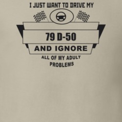 I Just Want To Drive My 1979 D-50 And Ignore All My Adult Problems Fun