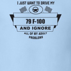 I Just Want To Drive My 1979 F-100 And Ignore All My Adult Problems Fu