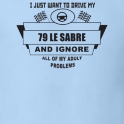 I Just Want To Drive My 1979 Le Sabre And Ignore All My Adult Problems