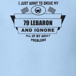 I Just Want To Drive My 1979 Lebaron And Ignore All My Adult Problems 