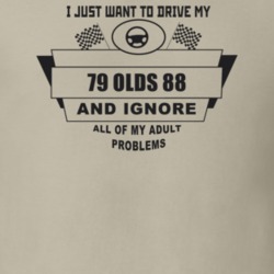I Just Want To Drive My 1979 Olds 88 And Ignore All My Adult Problems 