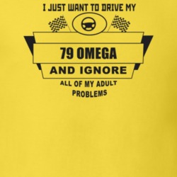 I Just Want To Drive My 1979 Omega And Ignore All My Adult Problems Fu