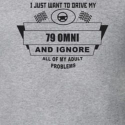 I Just Want To Drive My 1979 Omni And Ignore All My Adult Problems Fun