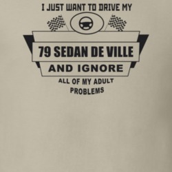 I Just Want To Drive My 1979 Sedan De Ville And Ignore All My Adult Pr