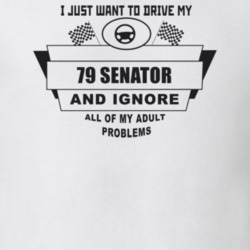 I Just Want To Drive My 1979 Senator And Ignore All My Adult Problems 