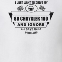 I Just Want To Drive My 1980 Chrysler 180 And Ignore All My Adult Prob