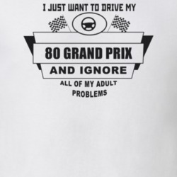 I Just Want To Drive My 1980 Grand Prix And Ignore All My Adult Proble