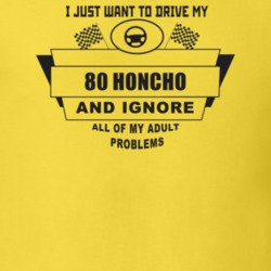 I Just Want To Drive My 1980 Honcho And Ignore All My Adult Problems F