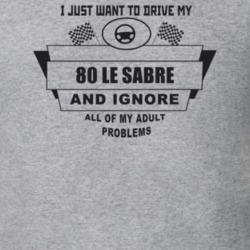 I Just Want To Drive My 1980 Le Sabre And Ignore All My Adult Problems