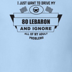 I Just Want To Drive My 1980 Lebaron And Ignore All My Adult Problems 