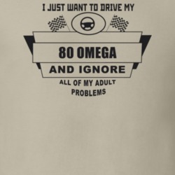 I Just Want To Drive My 1980 Omega And Ignore All My Adult Problems Fu