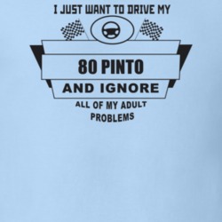 I Just Want To Drive My 1980 Pinto And Ignore All My Adult Problems Fu