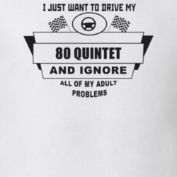I Just Want To Drive My 1980 Quintet And Ignore All My Adult Problems 