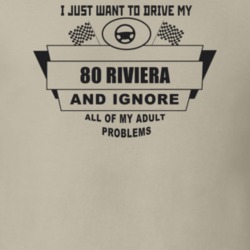 I Just Want To Drive My 1980 Riviera And Ignore All My Adult Problems 