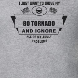 I Just Want To Drive My 1980 Tornado And Ignore All My Adult Problems 