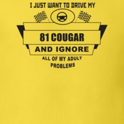 I Just Want To Drive My 1981 Cougar And Ignore All My Adult Problems F