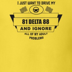 I Just Want To Drive My 1981 Delta 88 And Ignore All My Adult Problems
