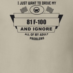 I Just Want To Drive My 1981 F-100 And Ignore All My Adult Problems Fu