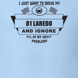 I Just Want To Drive My 1981 Laredo And Ignore All My Adult Problems F