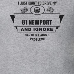 I Just Want To Drive My 1981 Newport And Ignore All My Adult Problems 