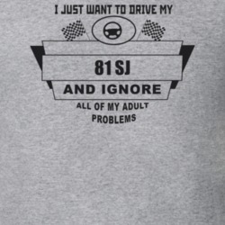 I Just Want To Drive My 1981 Sj And Ignore All My Adult Problems Funny