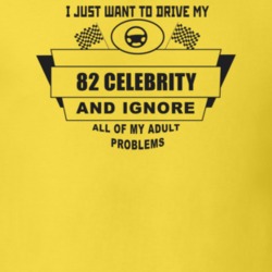 I Just Want To Drive My 1982 Celebrity And Ignore All My Adult Problem