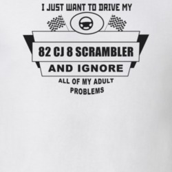 I Just Want To Drive My 1982 Cj 8 Scrambler And Ignore All My Adult Pr