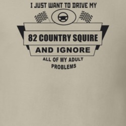 I Just Want To Drive My 1982 Country Squire And Ignore All My Adult Pr