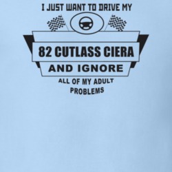 I Just Want To Drive My 1982 Cutlass Ciera And Ignore All My Adult Pro